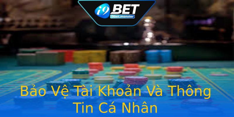 Bảo Vệ Tài Khoản Và Thông Tin Cá Nhân Bảo Vệ Tài Khoản Và Thông Tin Cá Nhân