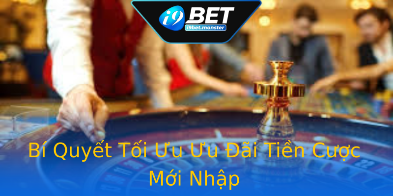 Bí Quyết Tối Ưu Ưu Đãi Tiền Cược Mới Nhập Bí Quyết Tối Ưu Ưu Đãi Tiền Cược Mới Nhập