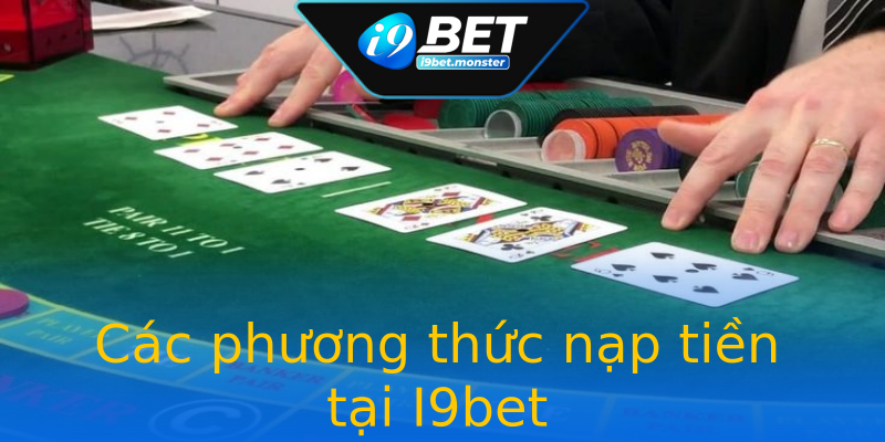 Các phương thức nạp tiền tại I9bet Các phương thức nạp tiền tại I9bet