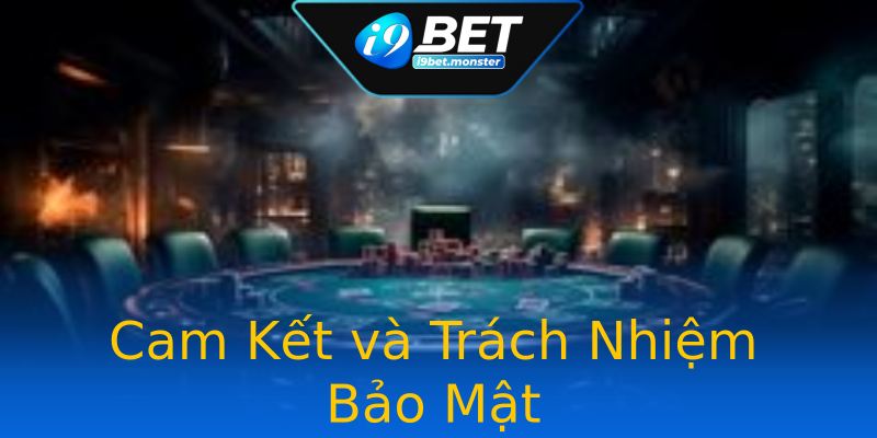 Cam Kết và Trách Nhiệm Bảo Mật Cam Kết và Trách Nhiệm Bảo Mật