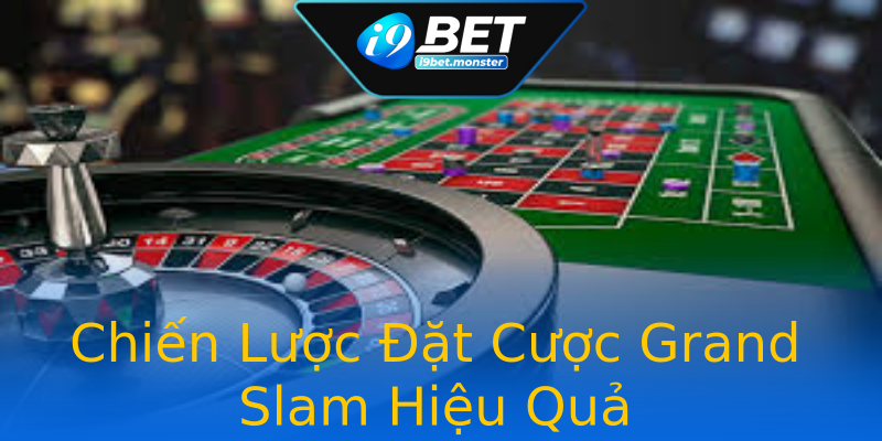 Chiến Lược Đặt Cược Grand Slam Hiệu Quả Chiến Lược Đặt Cược Grand Slam Hiệu Quả