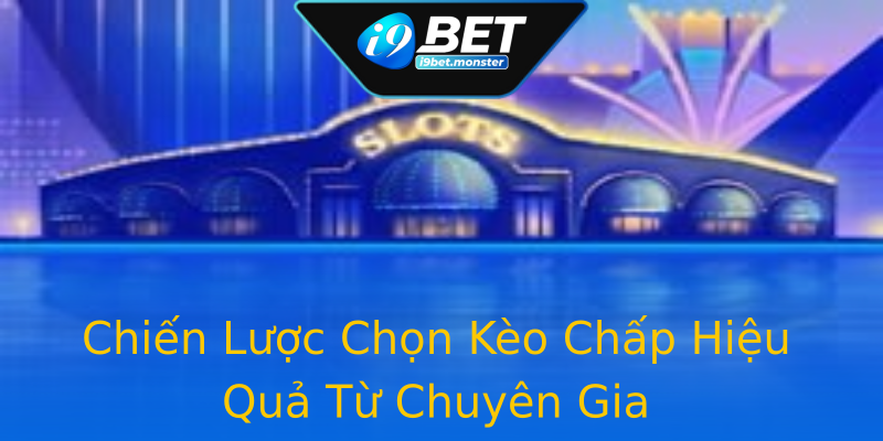 Chiến Lược Chọn Kèo Chấp Hiệu Quả Từ Chuyên Gia Chiến Lược Chọn Kèo Chấp Hiệu Quả Từ Chuyên Gia