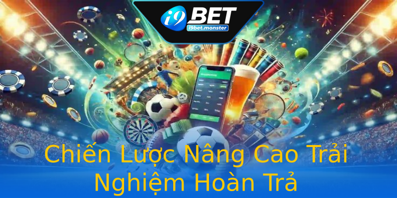 Chiến Lược Nâng Cao Trải Nghiệm Hoàn Trả Chiến Lược Nâng Cao Trải Nghiệm Hoàn Trả