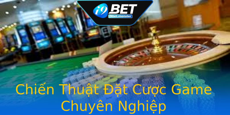 Chiến Thuật Đặt Cược Game Chuyên Nghiệp Chiến Thuật Đặt Cược Game Chuyên Nghiệp