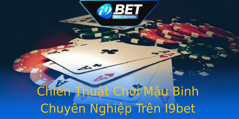 Chiến Thuật Chơi Mậu Binh Chuyên Nghiệp Trên I9bet Chiến Thuật Chơi Mậu Binh Chuyên Nghiệp Trên I9bet