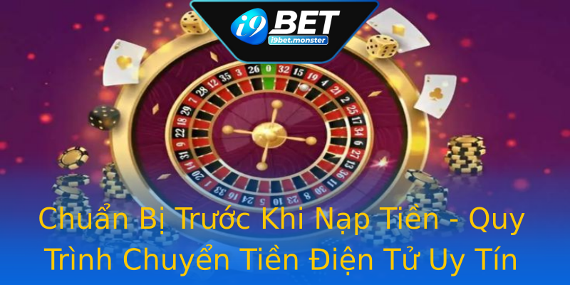 Chuẩn Bị Trước Khi Nạp Tiền - Quy Trình Chuyển Tiền Điện Tử Uy Tín Chuẩn Bị Trước Khi Nạp Tiền - Quy Trình Chuyển Tiền Điện Tử Uy Tín