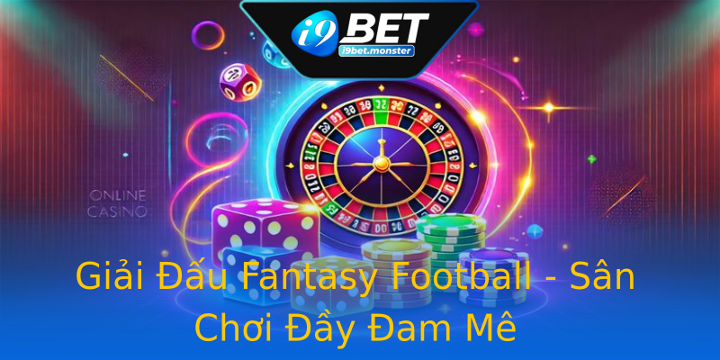 Giải Đấu Fantasy Football - Sân Chơi Đầy Đam Mê Giải Đấu Fantasy Football - Sân Chơi Đầy Đam Mê