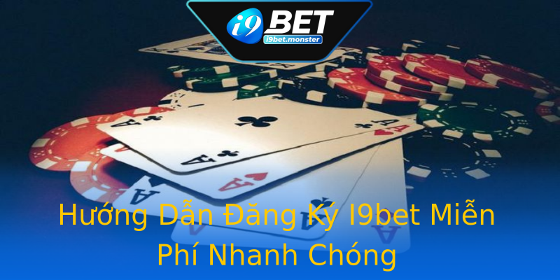 Hướng Dẫn Đăng Ký I9bet Miễn Phí Nhanh Chóng Hướng Dẫn Đăng Ký I9bet Miễn Phí Nhanh Chóng