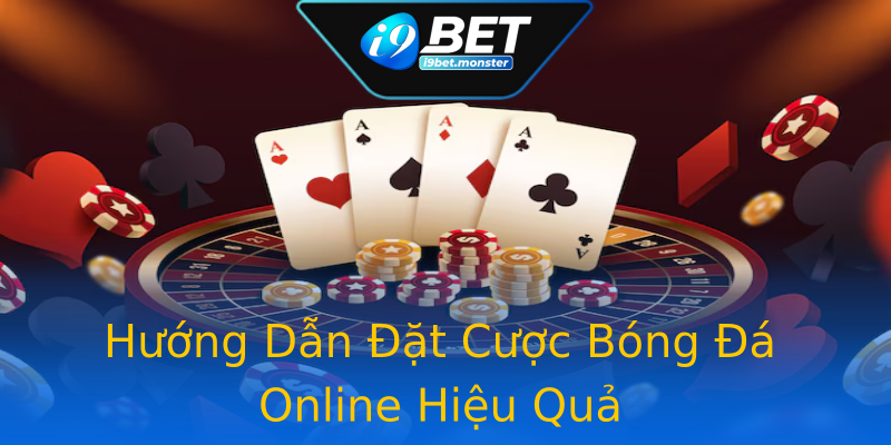 Hướng Dẫn Đặt Cược Bóng Đá Online Hiệu Quả Hướng Dẫn Đặt Cược Bóng Đá Online Hiệu Quả