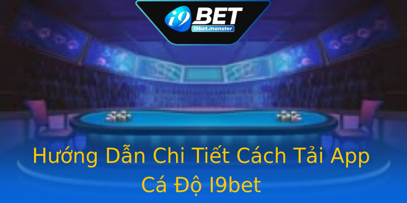 Hướng Dẫn Chi Tiết Cách Tải App Cá Độ I9bet Hướng Dẫn Chi Tiết Cách Tải App Cá Độ I9bet