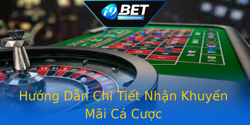 Hướng Dẫn Chi Tiết Nhận Khuyến Mãi Cá Cược Hướng Dẫn Chi Tiết Nhận Khuyến Mãi Cá Cược