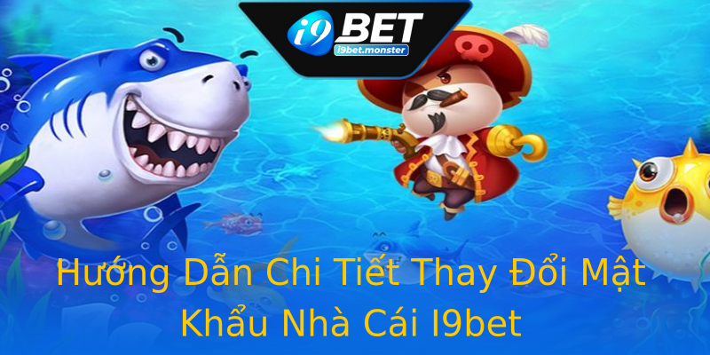 Hướng Dẫn Chi Tiết Thay Đổi Mật Khẩu Nhà Cái I9bet Hướng Dẫn Chi Tiết Thay Đổi Mật Khẩu Nhà Cái I9bet