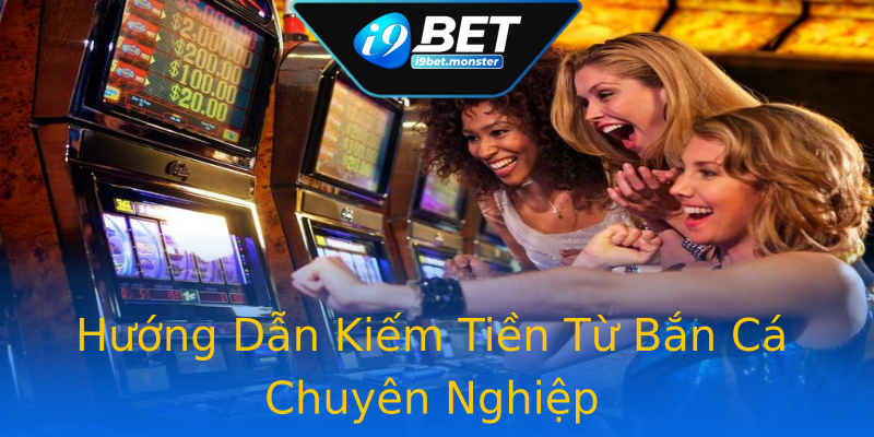 Hướng Dẫn Kiếm Tiền Từ Bắn Cá Chuyên Nghiệp Hướng Dẫn Kiếm Tiền Từ Bắn Cá Chuyên Nghiệp