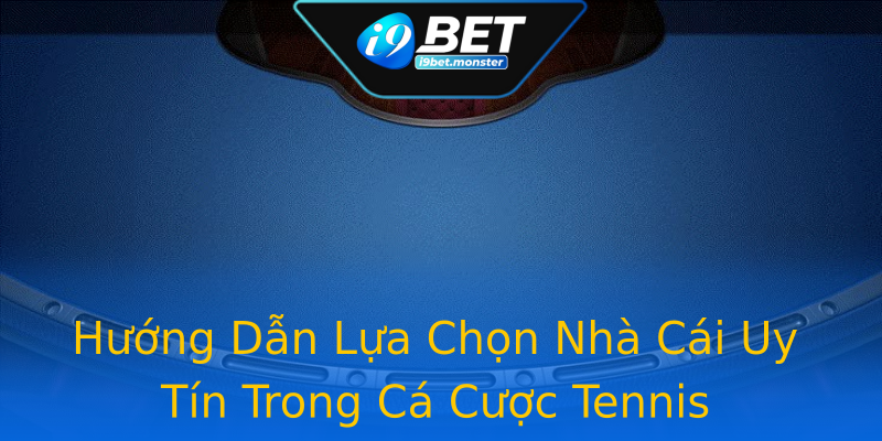 Hướng Dẫn Lựa Chọn Nhà Cái Uy Tín Trong Cá Cược Tennis Hướng Dẫn Lựa Chọn Nhà Cái Uy Tín Trong Cá Cược Tennis