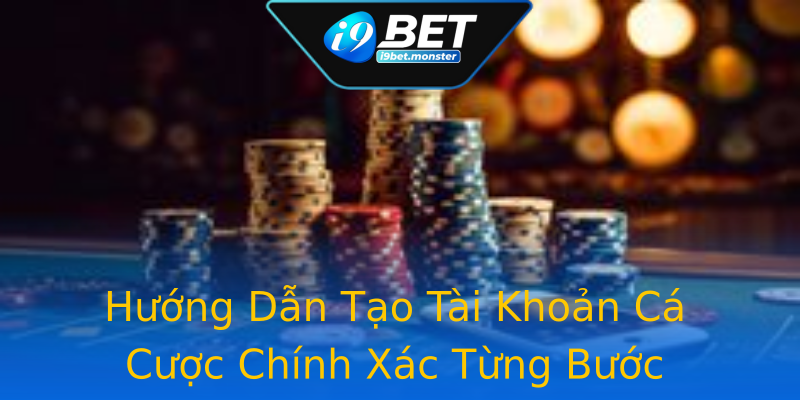 Hướng Dẫn Tạo Tài Khoản Cá Cược Chính Xác Từng Bước Hướng Dẫn Tạo Tài Khoản Cá Cược Chính Xác Từng Bước