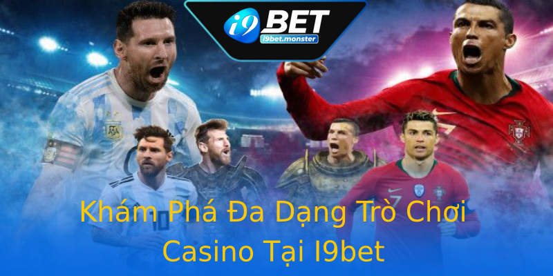 Khám Phá Đa Dạng Trò Chơi Casino Tại I9bet Khám Phá Đa Dạng Trò Chơi Casino Tại I9bet