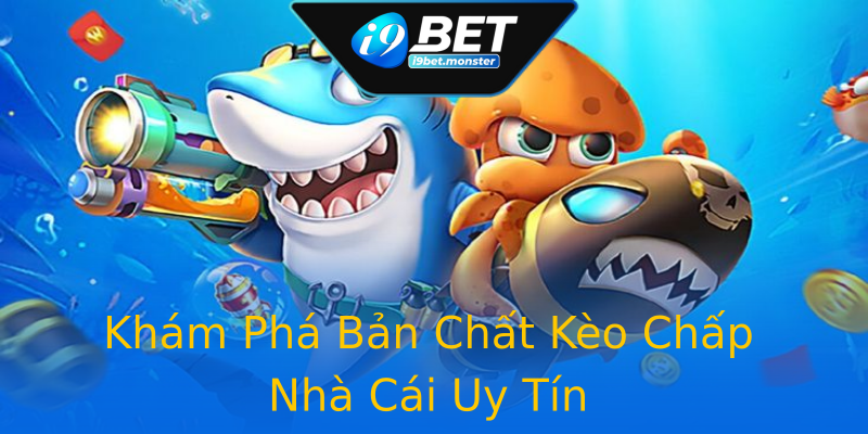 Khám Phá Bản Chất Kèo Chấp Nhà Cái Uy Tín Khám Phá Bản Chất Kèo Chấp Nhà Cái Uy Tín