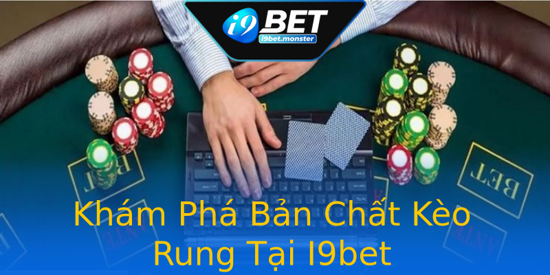 Khám Phá Bản Chất Kèo Rung Tại I9bet Khám Phá Bản Chất Kèo Rung Tại I9bet