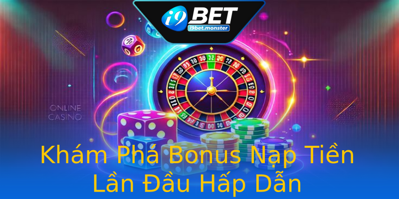 Khám Phá Bonus Nạp Tiền Lần Đầu Hấp Dẫn Khám Phá Bonus Nạp Tiền Lần Đầu Hấp Dẫn