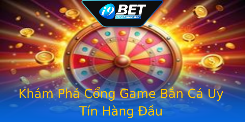Khám Phá Cổng Game Bắn Cá Uy Tín Hàng Đầu Khám Phá Cổng Game Bắn Cá Uy Tín Hàng Đầu