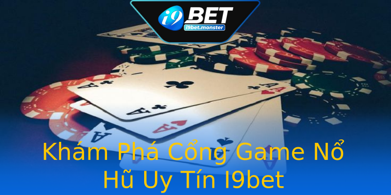 Khám Phá Cổng Game Nổ Hũ Uy Tín I9bet Khám Phá Cổng Game Nổ Hũ Uy Tín I9bet