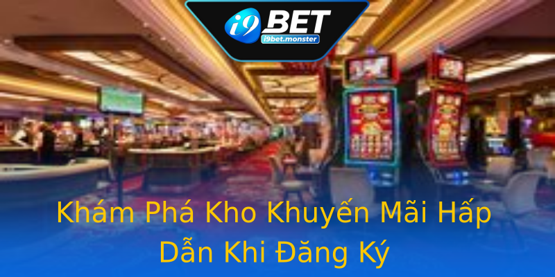 Khám Phá Kho Khuyến Mãi Hấp Dẫn Khi Đăng Ký Khám Phá Kho Khuyến Mãi Hấp Dẫn Khi Đăng Ký