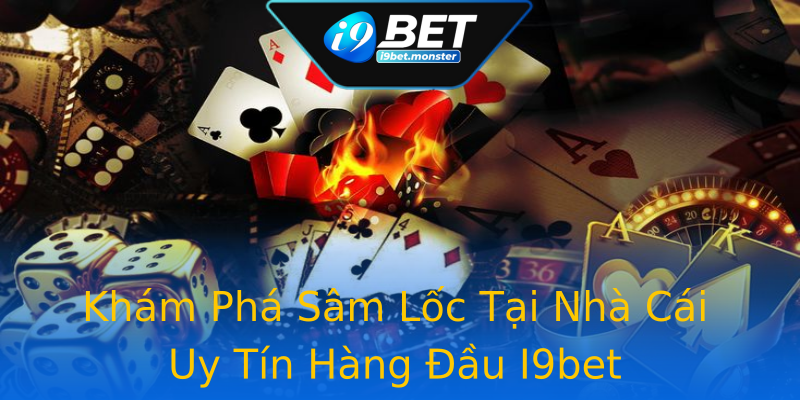 Khám Phá Sâm Lốc Tại Nhà Cái Uy Tín Hàng Đầu I9bet Khám Phá Sâm Lốc Tại Nhà Cái Uy Tín Hàng Đầu I9bet