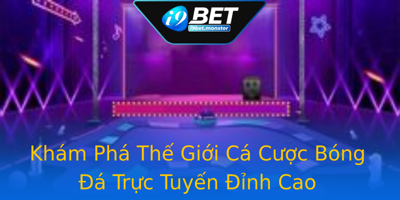 Khám Phá Thế Giới Cá Cược Bóng Đá Trực Tuyến Đỉnh Cao Khám Phá Thế Giới Cá Cược Bóng Đá Trực Tuyến Đỉnh Cao