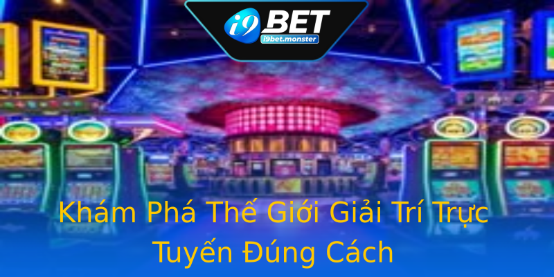 Khám Phá Thế Giới Giải Trí Trực Tuyến Đúng Cách Khám Phá Thế Giới Giải Trí Trực Tuyến Đúng Cách