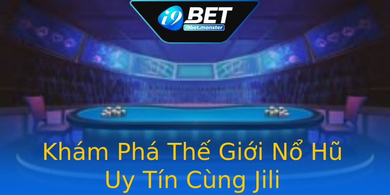 Khám Phá Thế Giới Nổ Hũ Uy Tín Cùng Jili Khám Phá Thế Giới Nổ Hũ Uy Tín Cùng Jili