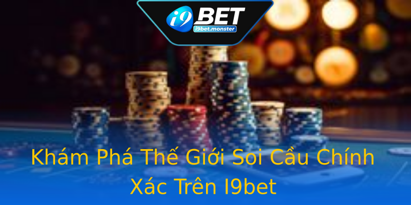Khám Phá Thế Giới Soi Cầu Chính Xác Trên I9bet Khám Phá Thế Giới Soi Cầu Chính Xác Trên I9bet