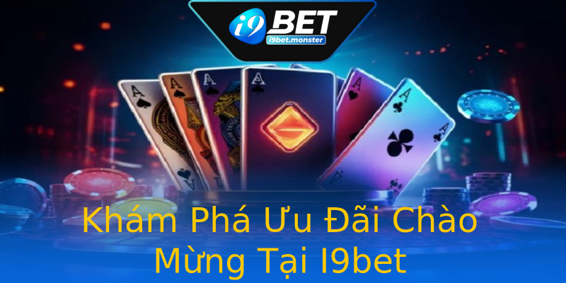 Khám Phá Ưu Đãi Chào Mừng Tại I9bet Khám Phá Ưu Đãi Chào Mừng Tại I9bet