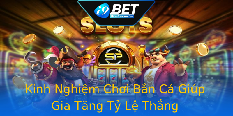 Kinh Nghiệm Chơi Bắn Cá Giúp Gia Tăng Tỷ Lệ Thắng Kinh Nghiệm Chơi Bắn Cá Giúp Gia Tăng Tỷ Lệ Thắng