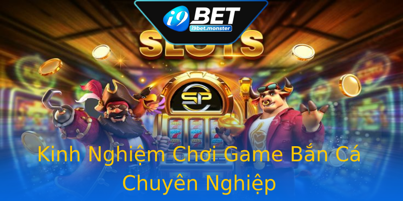 Kinh Nghiệm Chơi Game Bắn Cá Chuyên Nghiệp Kinh Nghiệm Chơi Game Bắn Cá Chuyên Nghiệp