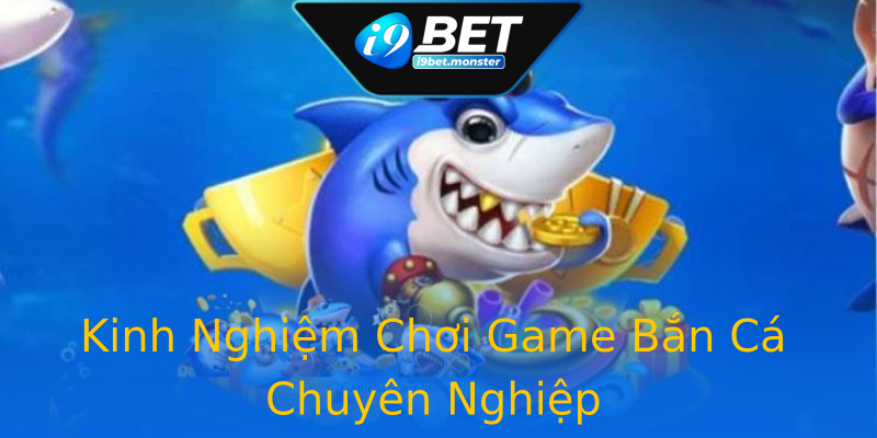 Kinh Nghiệm Chơi Game Bắn Cá Chuyên Nghiệp Kinh Nghiệm Chơi Game Bắn Cá Chuyên Nghiệp