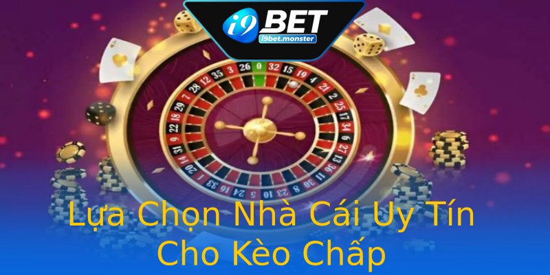 Lựa Chọn Nhà Cái Uy Tín Cho Kèo Chấp Lựa Chọn Nhà Cái Uy Tín Cho Kèo Chấp