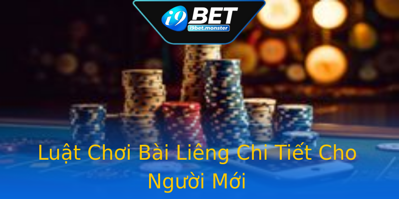 Luật Chơi Bài Liêng Chi Tiết Cho Người Mới Luật Chơi Bài Liêng Chi Tiết Cho Người Mới
