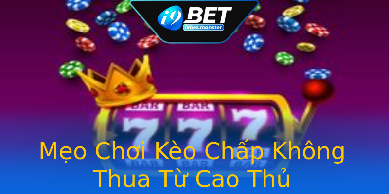 Mẹo Chơi Kèo Chấp Không Thua Từ Cao Thủ Mẹo Chơi Kèo Chấp Không Thua Từ Cao Thủ