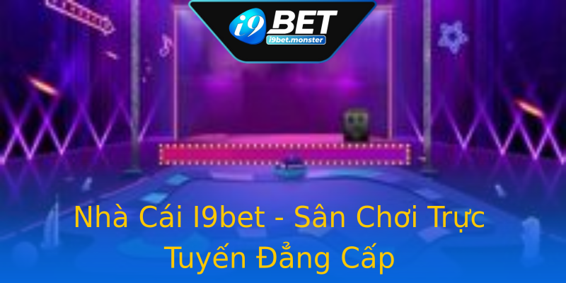 Nhà Cái I9bet - Sân Chơi Trực Tuyến Đẳng Cấp Nhà Cái I9bet - Sân Chơi Trực Tuyến Đẳng Cấp