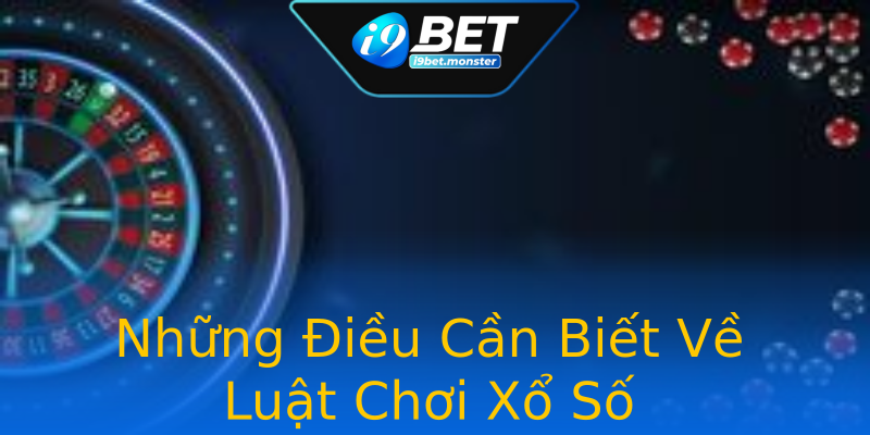 Những Điều Cần Biết Về Luật Chơi Xổ Số Những Điều Cần Biết Về Luật Chơi Xổ Số