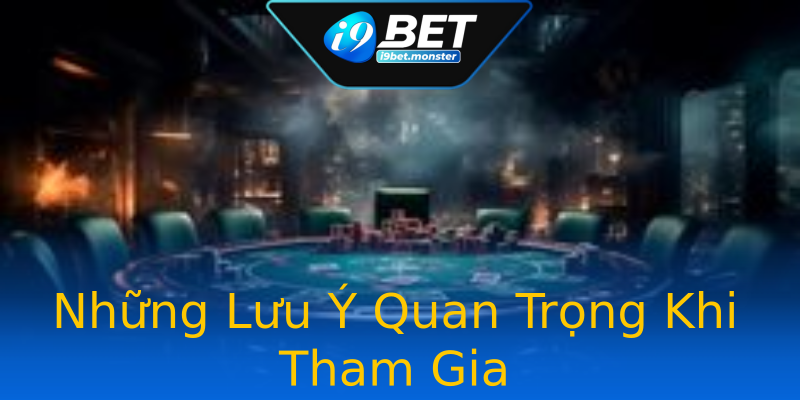 Những Lưu Ý Quan Trọng Khi Tham Gia Những Lưu Ý Quan Trọng Khi Tham Gia