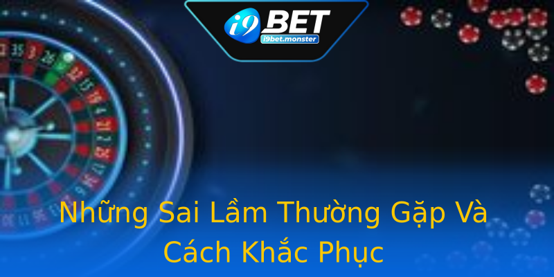 Những Sai Lầm Thường Gặp Và Cách Khắc Phục Những Sai Lầm Thường Gặp Và Cách Khắc Phục