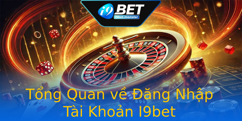 Tổng Quan về Đăng Nhập Tài Khoản I9bet Tổng Quan về Đăng Nhập Tài Khoản I9bet