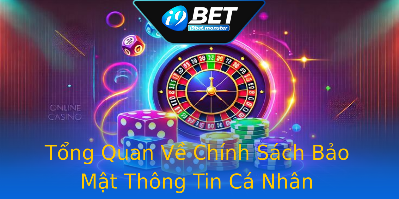 Tổng Quan Về Chính Sách Bảo Mật Thông Tin Cá Nhân Tổng Quan Về Chính Sách Bảo Mật Thông Tin Cá Nhân
