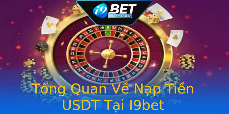 Tổng Quan Về Nạp Tiền USDT Tại I9bet Tổng Quan Về Nạp Tiền USDT Tại I9bet
