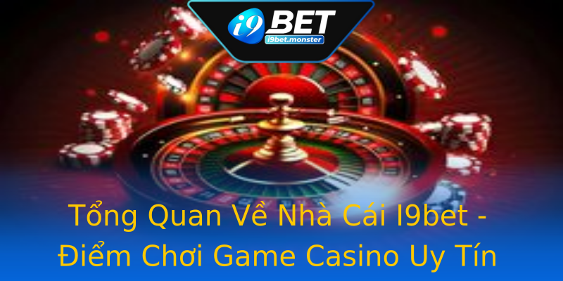 Tổng Quan Về Nhà Cái I9bet - Điểm Chơi Game Casino Uy Tín Tổng Quan Về Nhà Cái I9bet - Điểm Chơi Game Casino Uy Tín