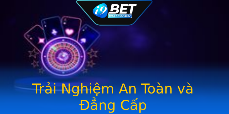 Trải Nghiệm An Toàn và Đẳng Cấp Trải Nghiệm An Toàn và Đẳng Cấp