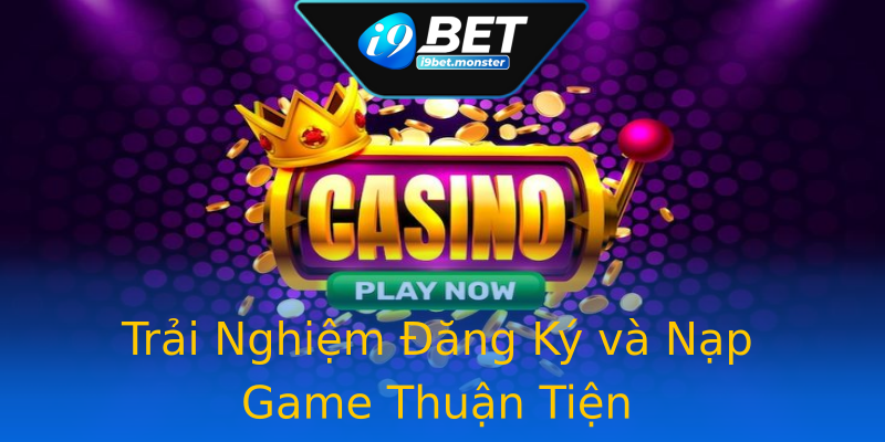Trải Nghiệm Đăng Ký và Nạp Game Thuận Tiện Trải Nghiệm Đăng Ký và Nạp Game Thuận Tiện