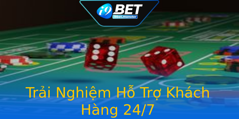 Trải Nghiệm Hỗ Trợ Khách Hàng 24/7 Trải Nghiệm Hỗ Trợ Khách Hàng 24/7