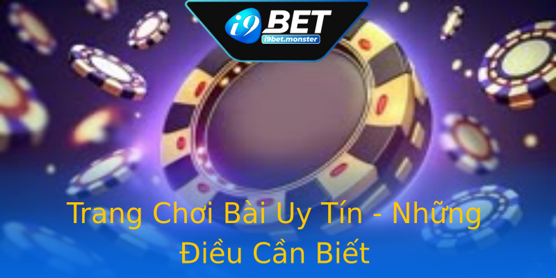 Trang Chơi Bài Uy Tín - Những Điều Cần Biết Trang Chơi Bài Uy Tín - Những Điều Cần Biết